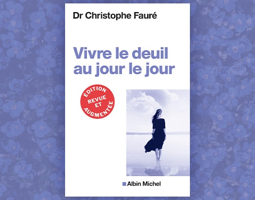 Vivre le deuil au jour le jour, Christophe Fauré