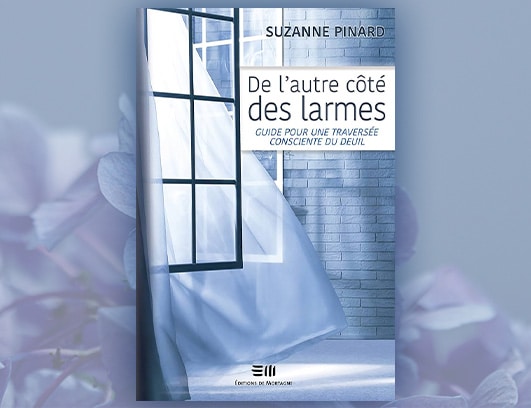 De l’autre côté des larmes : guide pour une traversée consciente du deuil, Suzanne Pinard